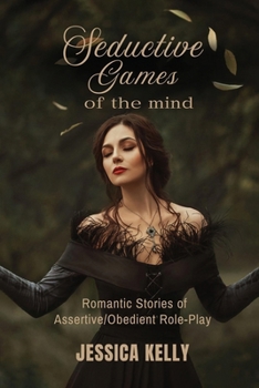 Paperback Seductive Games of the Mind: Romantic Stories of Assertive/Obedient Role-Play Book