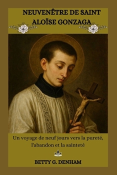 NEUVENÊTRE DE SAINT ALOÏSE GONZAGA: Un voyage de neuf jours vers la pureté, l'abandon et la sainteté (French Edition)