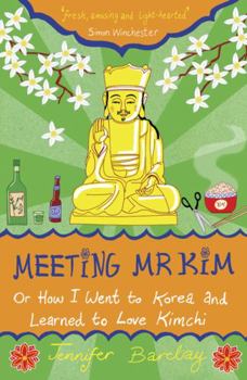 Paperback Meeting MR Kim: Or How I Went to Korea and Learned to Love Kimchi Book