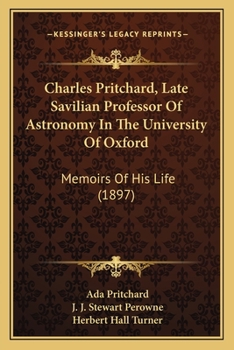 Paperback Charles Pritchard, Late Savilian Professor Of Astronomy In The University Of Oxford: Memoirs Of His Life (1897) Book