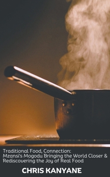 Traditional Food, Connection: Mzansi's Mogodu Bringing the World Closer & Rediscovering the Joy of Real Food