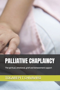 Paperback Palliative Chaplaincy: The spiritual, emotional, grief and bereavement support Book