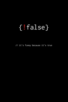 {!false} //it's funny because it's true: Notebook for Programmers