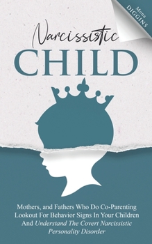 Paperback Narcissistic Child Mothers, and Fathers Who Do Co-Parenting Lookout For Behavior Signs In Your Children And Understand The Covert Narcissistic Persona Book