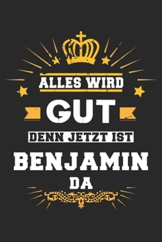 Paperback Alles wird gut denn jetzt ist Benjamin da: Notizbuch liniert 120 Seiten f?r Notizen Zeichnungen Formeln Organizer Tagebuch f?r den Vater Bruder Sohn [German] Book