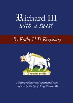 Paperback Richard III with a Twist: Alternate history and paranormal tales inspired by the life of King Richard III Book