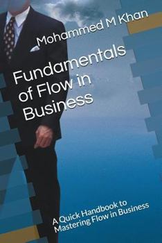 Paperback Fundamentals of Flow in Business: A Quick Handbook to Mastering Flow in Business Book