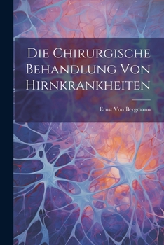 Paperback Die Chirurgische Behandlung Von Hirnkrankheiten [German] Book