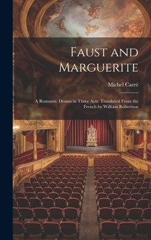 Hardcover Faust and Marguerite; a Romantic Drama in Three Acts. Translated From the French by William Robertson Book