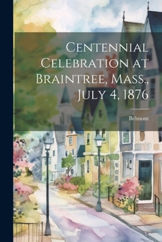 Paperback Centennial Celebration at Braintree, Mass., July 4, 1876 Book