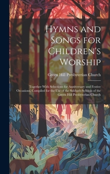 Hardcover Hymns and Songs for Children's Worship: Together With Selections for Anniversary and Festive Occasions, Compiled for the Use of the Sabbath-Schools of Book