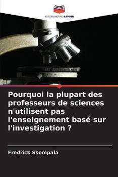 Paperback Pourquoi la plupart des professeurs de sciences n'utilisent pas l'enseignement basé sur l'investigation ? [French] Book