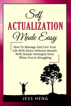 Paperback Self Actualization Made Easy: How To Manage And Live Your Life With Extra Ordinary Results With Simple Strategies Even When You're Struggling Book