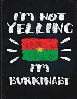 I'm Not Yelling I'm Burkinabe: Funny Sarcastic Personalized Gift for Coworker Friend from Burkina Faso  Planner Daily Weekly Monthly Undated Calendar Organizer Journal