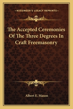 Paperback The Accepted Ceremonies Of The Three Degrees In Craft Freemasonry Book