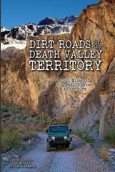 Paperback Dirt Roads of the Death Valley Territory: 1300 Miles of Rugged Unpaved Adventure Book