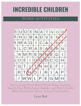 Incredible Children Word Activities: Extra Large Print Word Puzzle Book Contains Search Find With Junior Sudoku and Word Jumble Mind Puzzles for Cleve