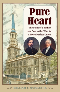 Pure Heart: The Faith of a Father and Son in the War for a More Perfect Union - Book  of the Civil War in the North