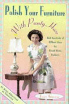 Paperback Polish Your Furniture with Pantyhose: And Other Uses for Your Favorite Products Book