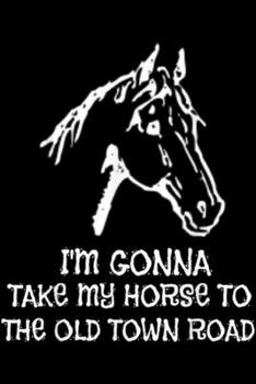 Paperback I'm Gonna Take My Horse To The Old Town Road: I'm Gonna Take My Horse To The Old Town Road Journal/Notebook Blank Lined Ruled 6x9 100 Pages Book