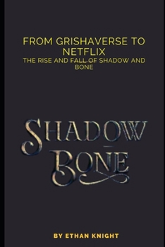 From grishaverse to netflix: The rise and fall of Shadow and Bone B0CNKZPZCX Book Cover