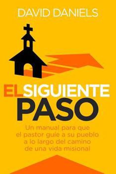 Paperback El Siguiente Paso: A Pastor's Handbook for Leading Their People Along the Pathway to Missional Living [Spanish] Book