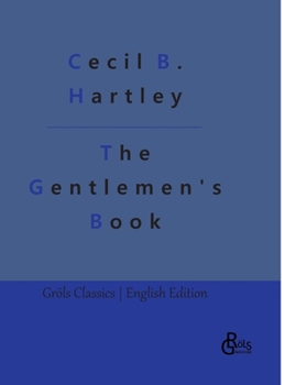 Hardcover The Gentlemen's Book: The Gentlemen's Book of Etiquette and Manual of Politeness: A Complete Guide [German] Book