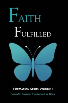 Paperback Faith Fulfilled: Formed in Promise, Transformed by Glory Book