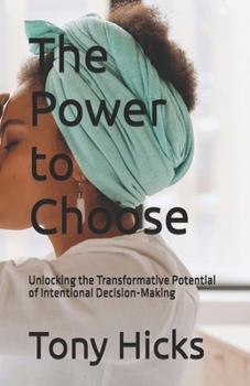 Paperback The Power to Choose: Unlocking the Transformative Potential of Intentional Decision-Making Book