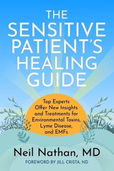 Paperback The Sensitive Patient's Healing Guide: Top Experts Offer New Insights and Treatments for Environmental Toxins, Lyme Disease, and Emfs Book