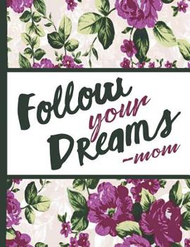 Paperback Best Mom Ever: Follow Your Dreams Beautiful Purple Foral Blossom Pattern Composition Notebook College Students Wide Ruled Line Paper Book