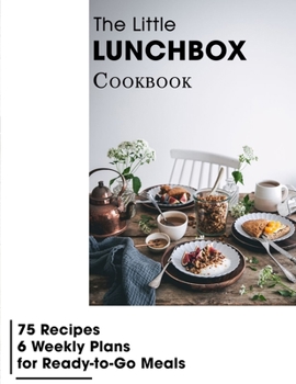 Paperback The Little Lunchbox Cookbook: 75 Recipes-6 Weekly Plans for Ready-to-Go Meals Book