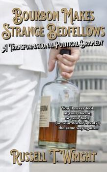 Paperback Bourbon Makes Strange Bedfellows: A Transformational Politicaly Dramedy Book