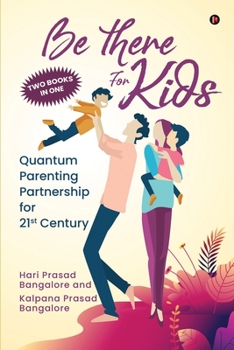 Paperback Be There for Kids: Quantum Parenting Partnership for 21st Century Book