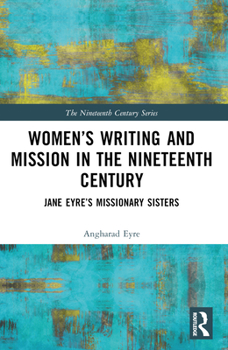 Paperback Women's Writing and Mission in the Nineteenth Century: Jane Eyre's Missionary Sisters Book