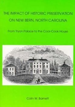 Paperback The Impact of Historic Preservation on New Bern, North Carolina: From Tryon Palace to the Coor-Cook House Book