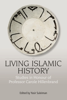 Hardcover Living Islamic History: Studies in Honour of Professor Carole Hillenbrand Book