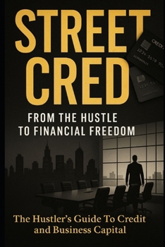 Street Cred: The Hustler’s Guide to Credit and Business Capital (Street Cred Series)