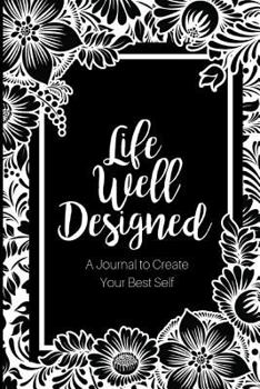 Paperback Life Well Designed: A Journal to Create Your Best Self Book