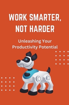 Paperback Work Smarter, Not Harder: Unleashing Your Productivity Potential Book