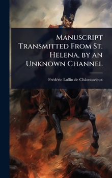 Hardcover Manuscript Transmitted From St. Helena, by an Unknown Channel Book