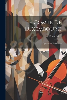 Paperback Le comte de Luxembourg: Opérette en trois actes [French] Book