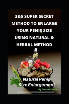 Paperback 3&5 Super Secret Method to Enlarge Your Penis Size Using Natural & Herbal Method: Natural Penis Increase Book