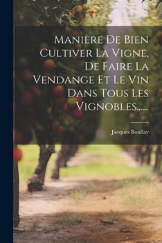 Paperback Manière De Bien Cultiver La Vigne, De Faire La Vendange Et Le Vin Dans Tous Les Vignobles...... [French] Book