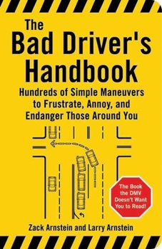 Paperback The Bad Driver's Handbook: Hundreds of Simple Maneuvers to Frustrate, Annoy, and Endanger Those Around You Book