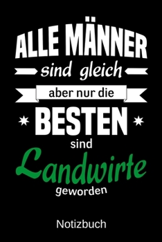 Paperback Alle M?nner sind gleich aber nur die besten sind Landwirte geworden: A5 Notizbuch - Liniert 120 Seiten - Geschenk/Geschenkidee zum Geburtstag - Weihna [German] Book