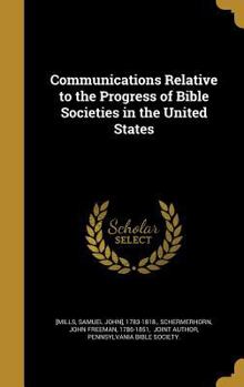 Hardcover Communications Relative to the Progress of Bible Societies in the United States Book