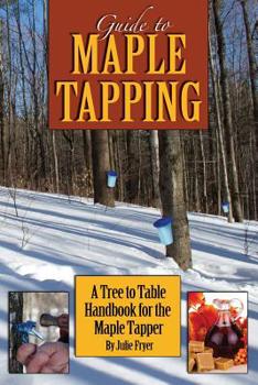 Paperback Guide to Maple Tapping: A Tree to Table Handbook for the Maple Tapper Book