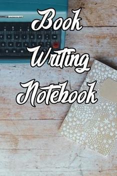 Paperback Book Writing Notebook: Record Notes, Ideas, Courses, Reviews, Styles, Best Locations and Records of Your Novels Book