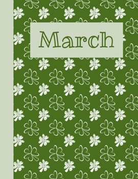 Paperback March: Monthly Notebook / Wide Ruled Lined / Journal A Month / White Shamrocks on Green Background Book